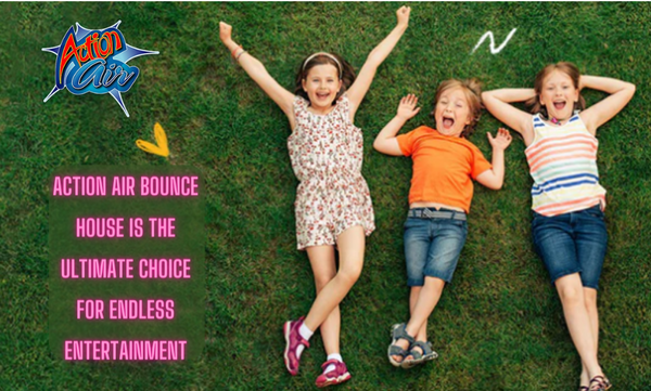 Why Action Air Bounce House is the Ultimate Choice for Endless Entertainment